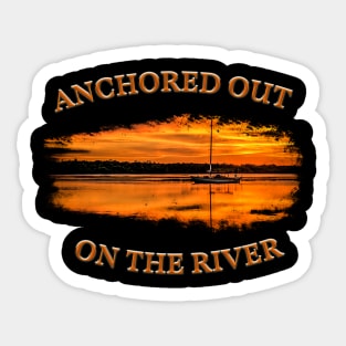 Anchored Out On The River Sticker